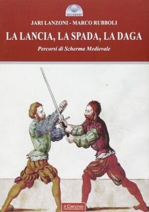 La lancia, la spada, la daga. Percorsi di scherma medievale